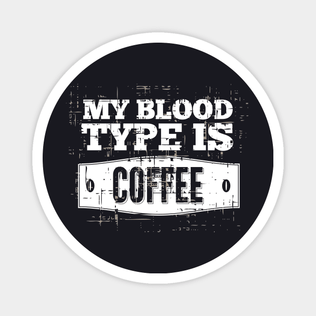 My Blood Type is Coffee Magnet by Foxxy Merch